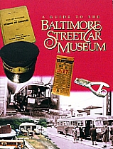A Guide to the Baltimore Streetcar Museum now available in our Gift Shop